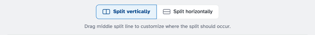 The Split vertically and Split horizontally buttons with Split vertically selected, above the hint “Drag middle split line to customize where the split should occur.”